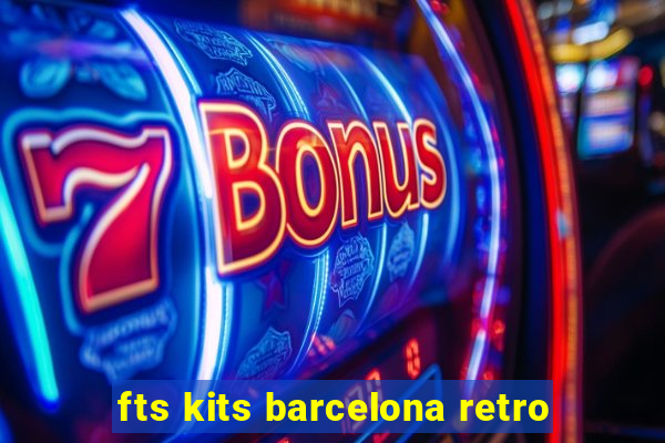 fts kits barcelona retro